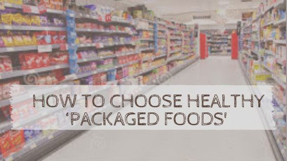 How to Choose Healthy ‘Packaged Foods