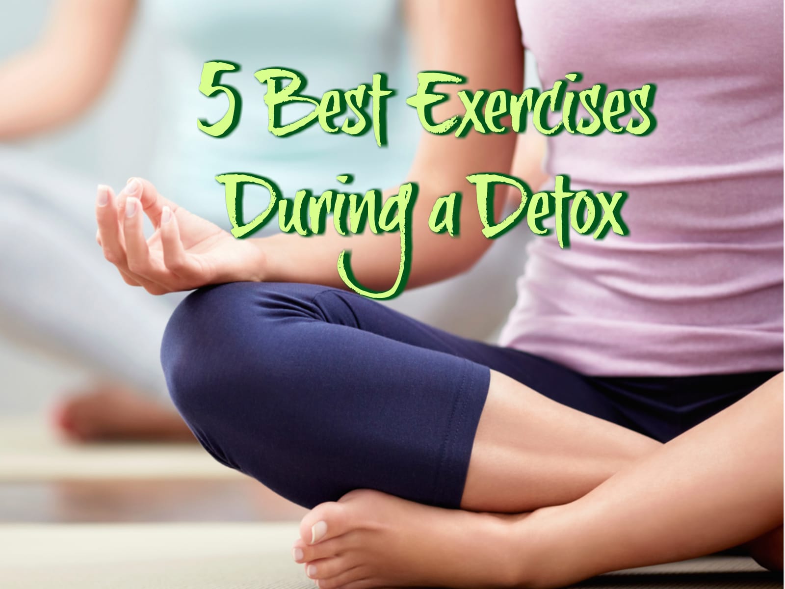 5 Best Exercises During a Detox